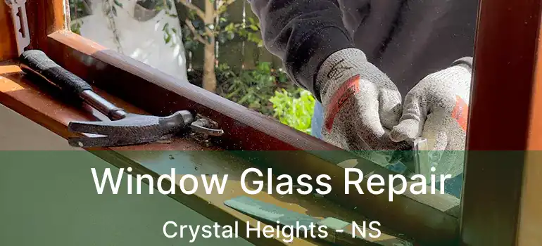  Window Glass Repair Crystal Heights - NS