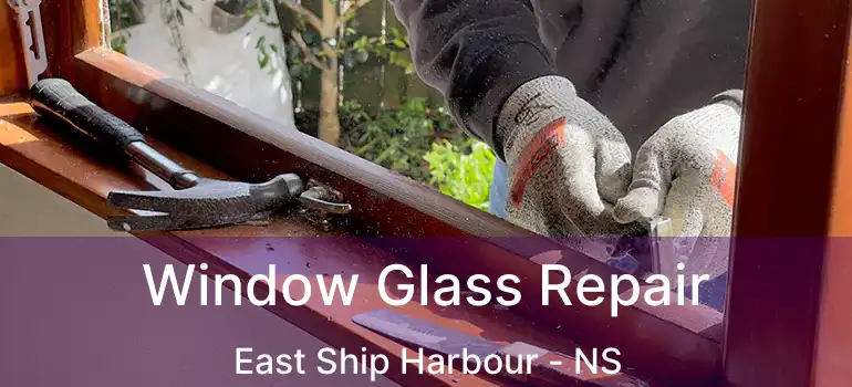  Window Glass Repair East Ship Harbour - NS