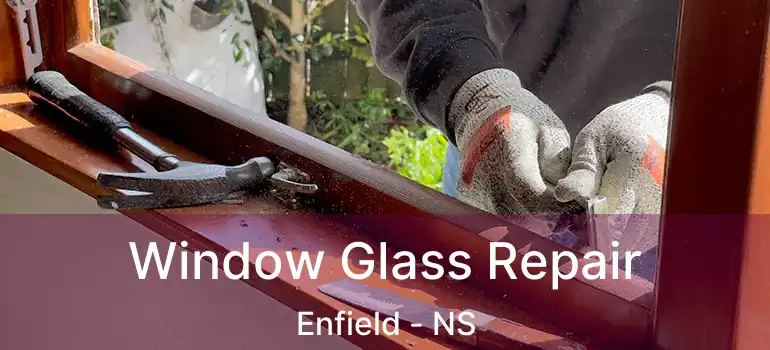  Window Glass Repair Enfield - NS