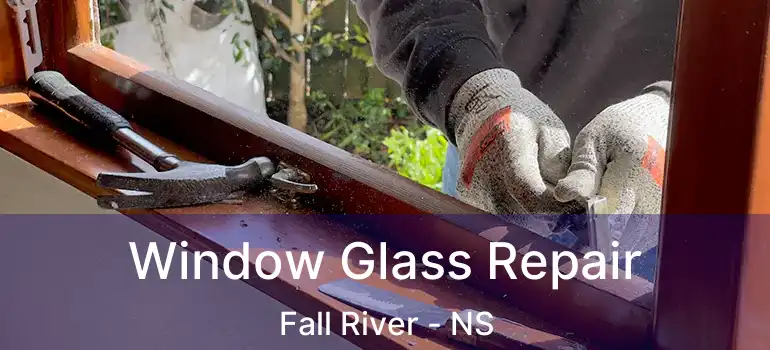  Window Glass Repair Fall River - NS