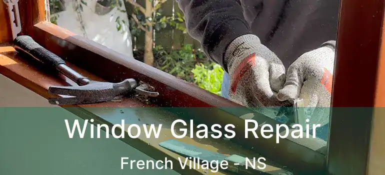  Window Glass Repair French Village - NS