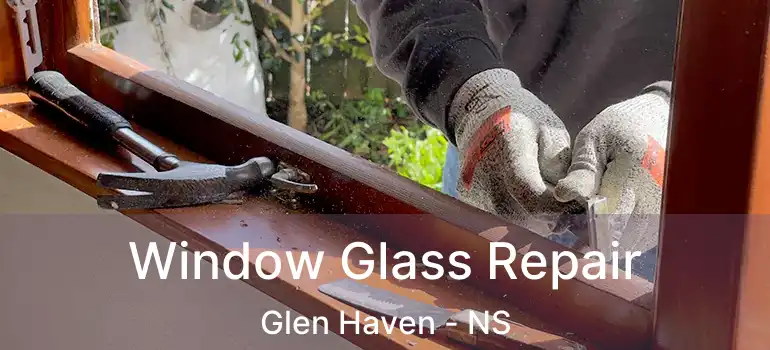  Window Glass Repair Glen Haven - NS