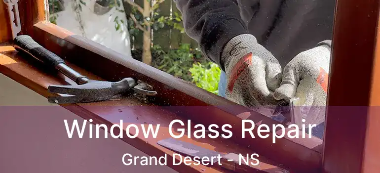  Window Glass Repair Grand Desert - NS