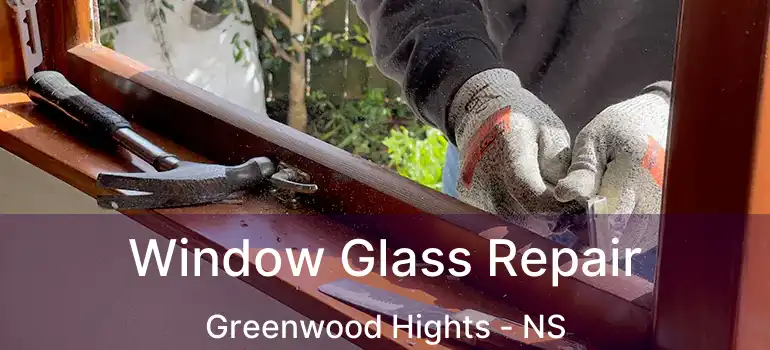  Window Glass Repair Greenwood Hights - NS