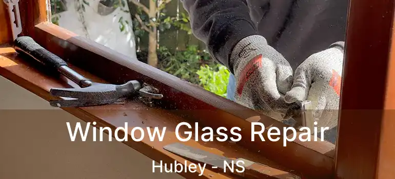  Window Glass Repair Hubley - NS