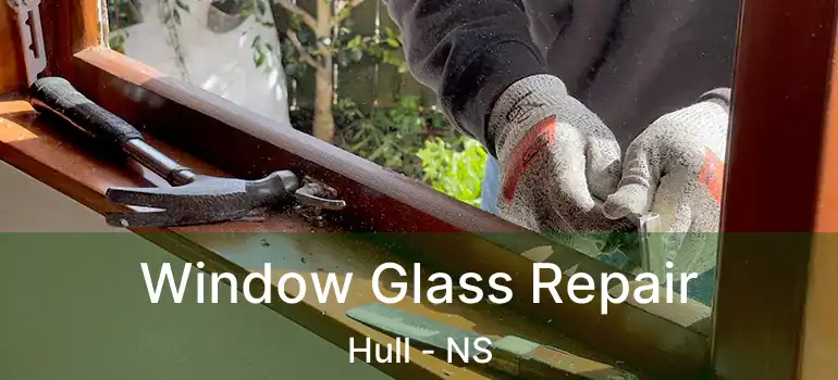  Window Glass Repair Hull - NS