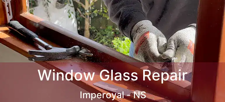  Window Glass Repair Imperoyal - NS