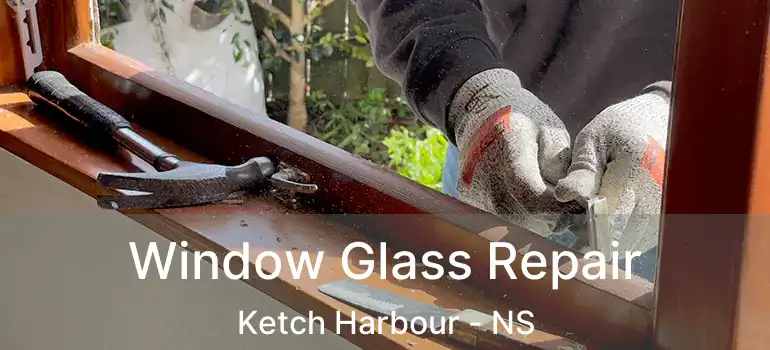  Window Glass Repair Ketch Harbour - NS