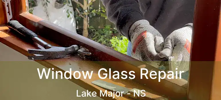  Window Glass Repair Lake Major - NS