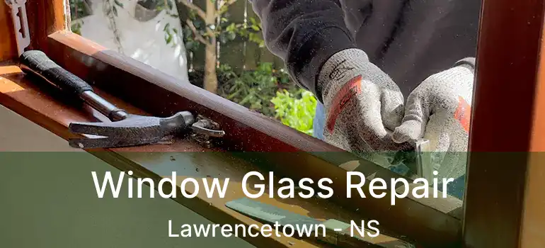  Window Glass Repair Lawrencetown - NS