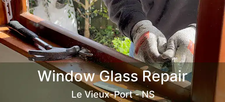  Window Glass Repair Le Vieux-Port - NS