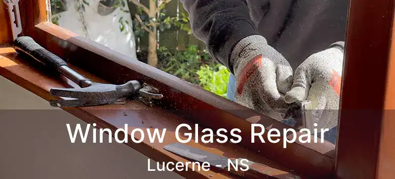  Window Glass Repair Lucerne - NS