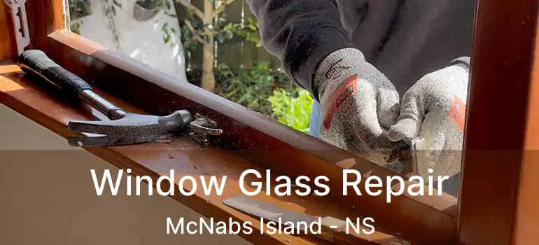  Window Glass Repair McNabs Island - NS