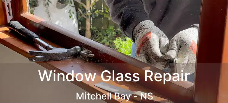  Window Glass Repair Mitchell Bay - NS