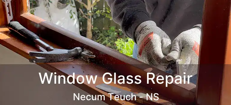  Window Glass Repair Necum Teuch - NS