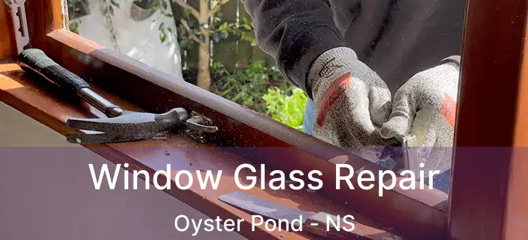  Window Glass Repair Oyster Pond - NS