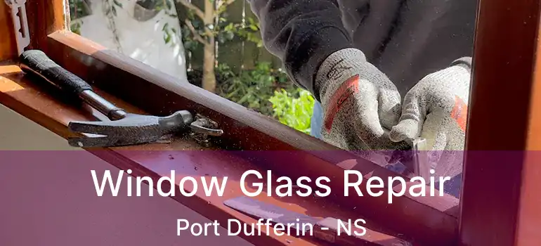  Window Glass Repair Port Dufferin - NS