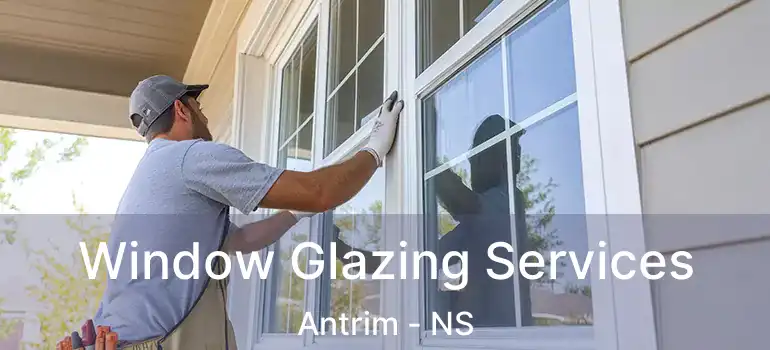  Window Glazing Services Antrim - NS