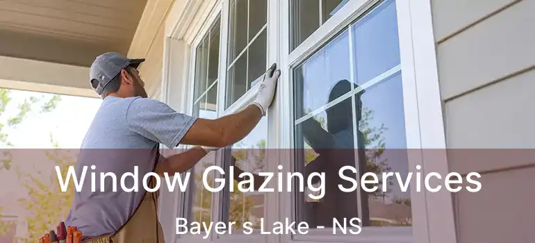  Window Glazing Services Bayer s Lake - NS