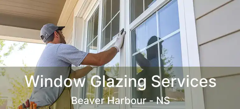  Window Glazing Services Beaver Harbour - NS