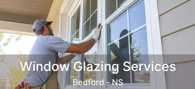  Window Glazing Services Bedford - NS