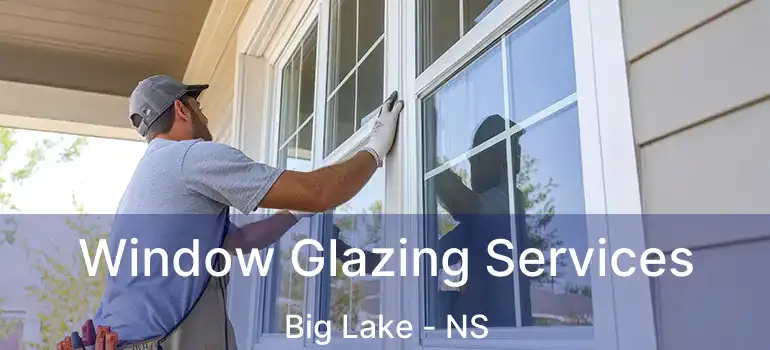  Window Glazing Services Big Lake - NS