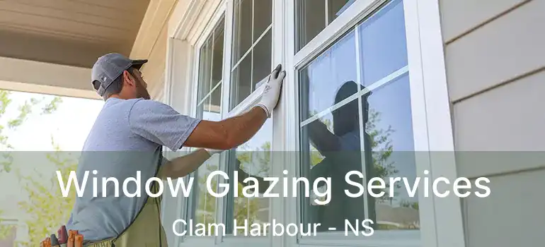  Window Glazing Services Clam Harbour - NS