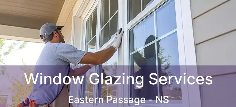  Window Glazing Services Eastern Passage - NS