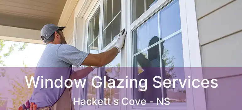  Window Glazing Services Hackett s Cove - NS