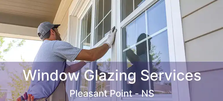  Window Glazing Services Pleasant Point - NS