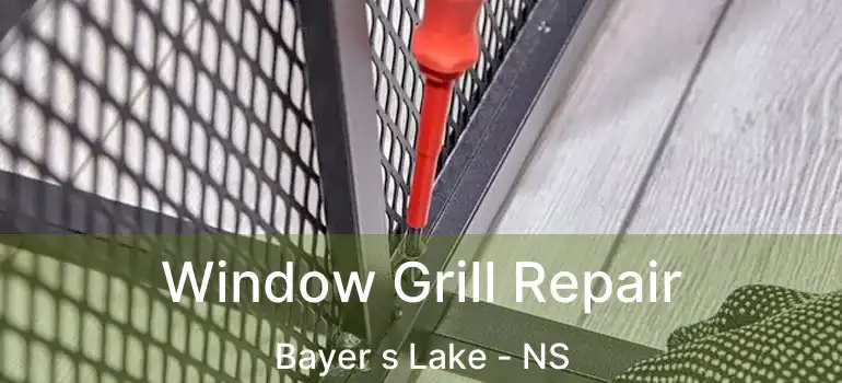  Window Grill Repair Bayer s Lake - NS