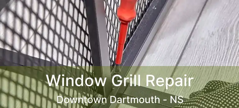  Window Grill Repair Downtown Dartmouth - NS