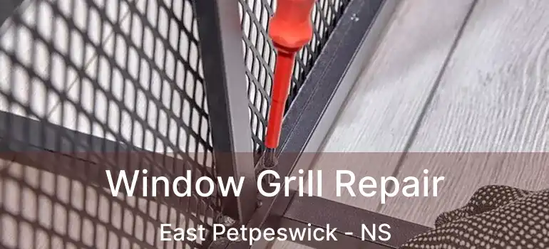  Window Grill Repair East Petpeswick - NS