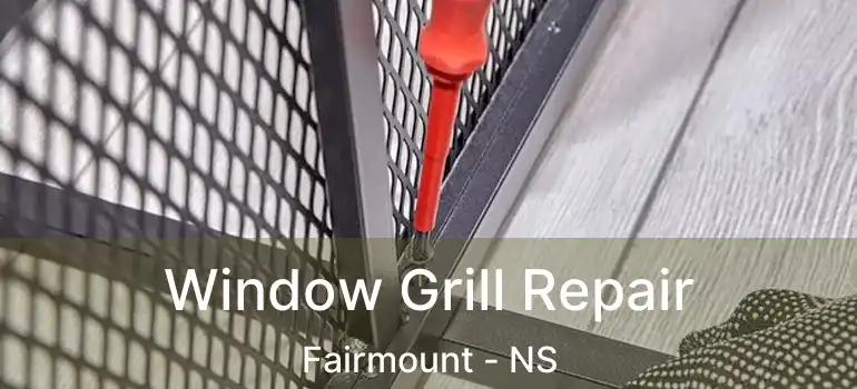  Window Grill Repair Fairmount - NS