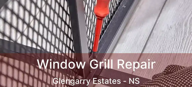  Window Grill Repair Glengarry Estates - NS