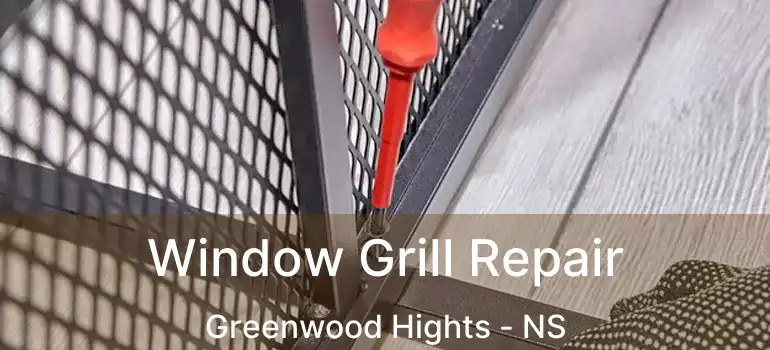  Window Grill Repair Greenwood Hights - NS