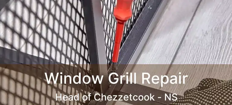  Window Grill Repair Head of Chezzetcook - NS