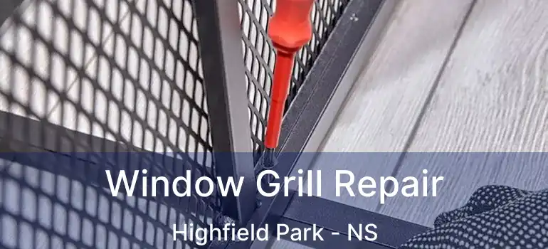  Window Grill Repair Highfield Park - NS