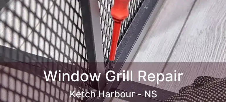  Window Grill Repair Ketch Harbour - NS