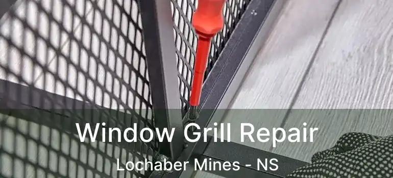  Window Grill Repair Lochaber Mines - NS