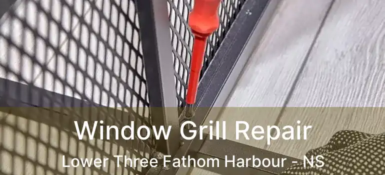  Window Grill Repair Lower Three Fathom Harbour - NS