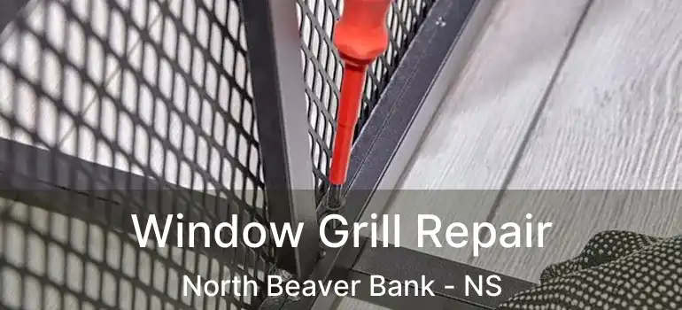  Window Grill Repair North Beaver Bank - NS