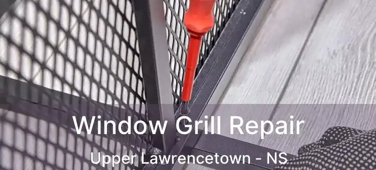  Window Grill Repair Upper Lawrencetown - NS