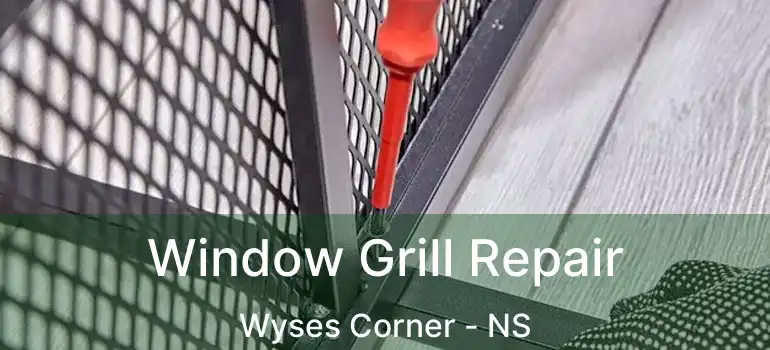  Window Grill Repair Wyses Corner - NS