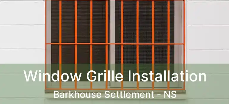  Window Grille Installation Barkhouse Settlement - NS