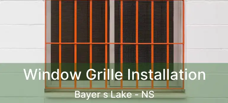  Window Grille Installation Bayer s Lake - NS