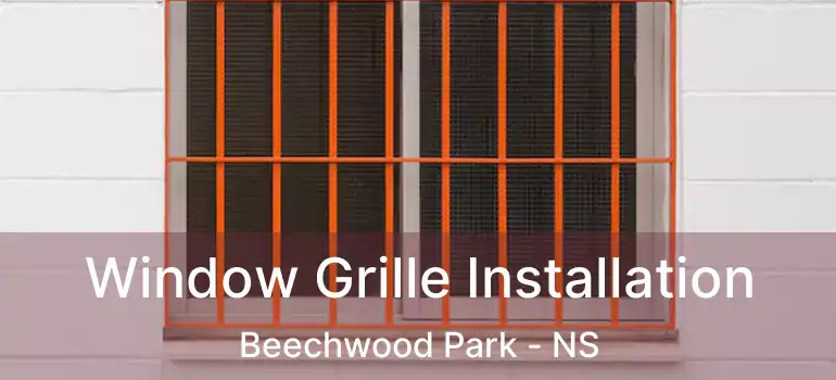  Window Grille Installation Beechwood Park - NS