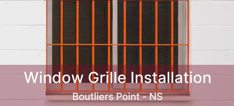  Window Grille Installation Boutliers Point - NS