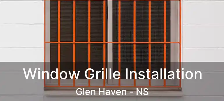  Window Grille Installation Glen Haven - NS