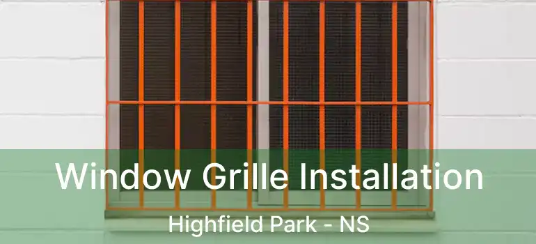  Window Grille Installation Highfield Park - NS